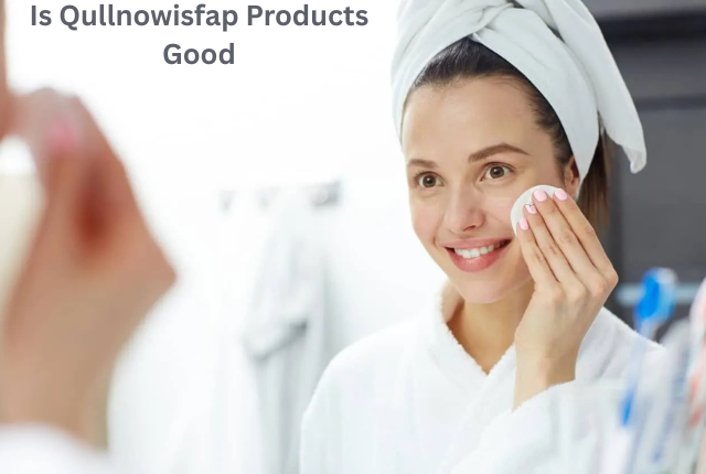 Is Qullnowisfap Products Good
